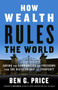 How Wealth Rules the World (Saving Our Communities and Freedoms from the Dictatorship of Property) by Ben G. Price, David Korten, 9781523097630