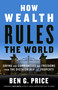 How Wealth Rules the World (Saving Our Communities and Freedoms from the Dictatorship of Property) by Ben G. Price, David Korten, 9781523097630
