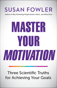 Master Your Motivation (Three Scientific Truths for Achieving Your Goals) by Susan Fowler, 9781523098620