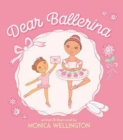 Dear Ballerina by Monica Wellington, 9780823439324