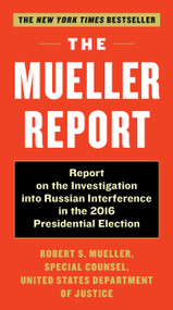 The Mueller Report (Report on the Investigation into Russian Interference in the 2016 Presidential Election) by Robert S. Mueller, III, Special Counsel's Office Dept of Justice, 9781612197814