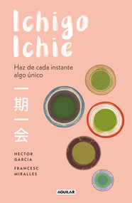Ichigo-ichie / Savor Every Moment: The Japanese Art of Ichigo-Ichie (Spanish Edition) by Hector Garcia, Francesc Miralles, 9788403519510