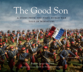 The Good Son: A Story from the First World War, Told in Miniature by Pierre-Jacques Ober, Jules Ober, Felicity Coonan, 9781536204827