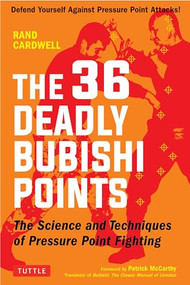 The 36 Deadly Bubishi Points (The Science and Techniques of Pressure Point Fighting - Defend Yourself Against Pressure Point Attacks!) by Rand Cardwell, Patrick McCarthy, 9780804850247