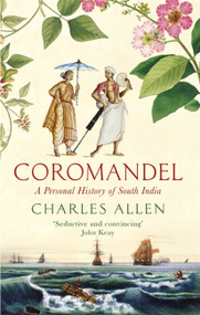 Coromandel (A Personal History of South India) - 9780349140117 by Charles Allen, 9780349140117