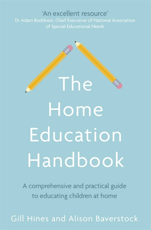 The Home Education Handbook (A comprehensive and practical guide to educating children at home) by Gill Hines, Dr. Alison Baverstock, 9780349419367
