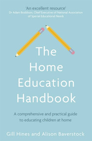 The Home Education Handbook (A comprehensive and practical guide to educating children at home) by Gill Hines, Dr. Alison Baverstock, 9780349419367