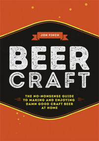 Beer Craft (The no-nonsense guide to making and enjoying damn good craft beer at home) by Jon Finch, 9780751569377
