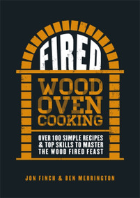 Fired (Over 100 simple recipes & top skills to master the wood fired feast) by Jon Finch, Ben Merrington, 9780751572582