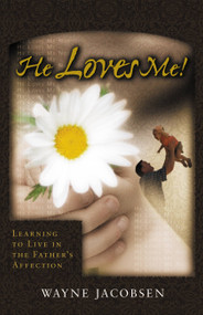 He Loves Me! (Learning to Live in the Father's Affection) by Wayne Jacobsen, 9780964729254