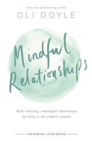 Mindful Relationships (Build nurturing, meaningful relationships by living in the present moment) - 9781409167495 by Oli Doyle, 9781409167495