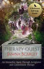 Therapy Quest (An Interactive Journey Through Acceptance And Commitment Therapy) by Janina Scarlet, Vince Alvendia, 9781472139689
