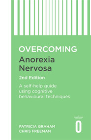 Overcoming Anorexia Nervosa 2nd Edition (A self-help guide using cognitive behavioural techniques) by Dr. Patricia Graham, Dr. Christopher Freeman, 9781472141316