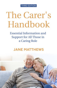 The Carer's Handbook 3rd Edition (Essential Information and Support for All Those in a Caring Role) by Jane Matthews, 9781472141873
