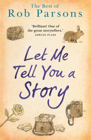 Let Me Tell You A Story - 9781473670969 by Rob Parsons, 9781473670969