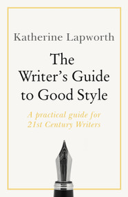 Writer's Guide to Good Style by Katherine Lapworth, 9781473688490