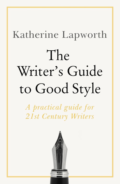 Writer's Guide to Good Style by Katherine Lapworth, 9781473688490