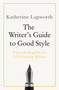 Writer's Guide to Good Style by Katherine Lapworth, 9781473688490