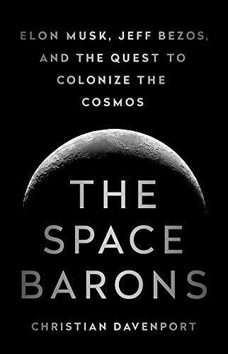 The Space Barons (Elon Musk, Jeff Bezos, and the Quest to Colonize the Cosmos) - 9781541774162 by Christian Davenport, 9781541774162