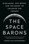 The Space Barons (Elon Musk, Jeff Bezos, and the Quest to Colonize the Cosmos) - 9781541774162 by Christian Davenport