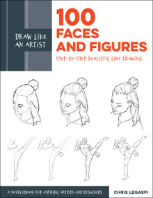 Draw Like an Artist: 100 Faces and Figures (Step-by-Step Realistic Line Drawing *A Sketching Guide for Aspiring Artists and Designers*) by Chris Legaspi, 9781631597107