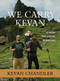 We Carry Kevan (Six Friends. Three Countries. No Wheelchair.) by Kevan Chandler, 9781683973171