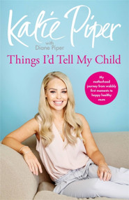 Things I'd Tell My Child by Katie Piper, Diane Piper, 9781787470620