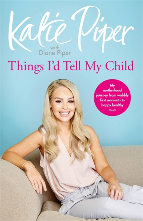 Things I'd Tell My Child by Katie Piper, Diane Piper, 9781787470620