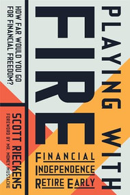 Playing with FIRE (Financial Independence Retire Early) (How Far Would You Go for Financial Freedom?) by Scott Rieckens, Mr. Money Mustache, 9781608685806