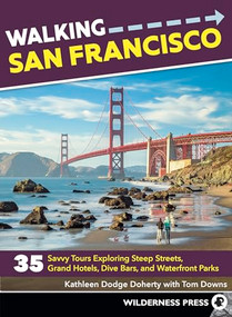 Walking San Francisco (35 Savvy Tours Exploring Steep Streets, Grand Hotels, Dive Bars, and Waterfront Parks) by Kathleen Dodge Doherty, Tom Downs, 9780899979090