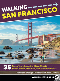 Walking San Francisco (35 Savvy Tours Exploring Steep Streets, Grand Hotels, Dive Bars, and Waterfront Parks) by Kathleen Dodge Doherty, Tom Downs, 9780899979090