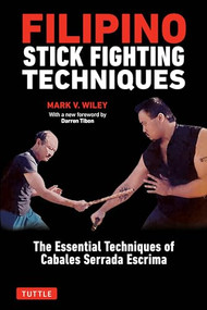 Filipino Stick Fighting Techniques (The Essential Techniques of Cabales Serrada Escrima) by Mark V. Wiley, Darren Tibon, 9780804851411