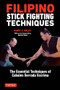 Filipino Stick Fighting Techniques (The Essential Techniques of Cabales Serrada Escrima) by Mark V. Wiley, Darren Tibon, 9780804851411