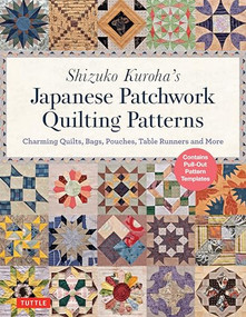Shizuko Kuroha's Japanese Patchwork Quilting Patterns (Charming Quilts, Bags, Pouches, Table Runners and More) by Shizuko Kuroha, 9784805314937