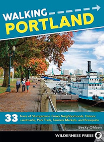 Walking Portland (33 Tours of Stumptown's Funky Neighborhoods, Historic Landmarks, Park Trails, Farmers Markets, and Brewpubs) by Becky Ohlsen, 9780899978925