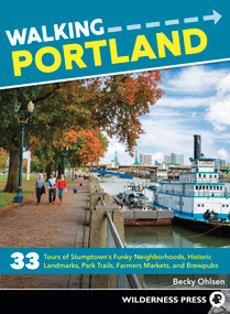 Walking Portland (33 Tours of Stumptown's Funky Neighborhoods, Historic Landmarks, Park Trails, Farmers Markets, and Brewpubs) by Becky Ohlsen, 9780899978925