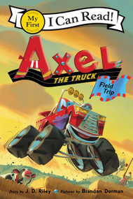 Axel the Truck: Field Trip by J. D. Riley, Brandon Dorman, 9780062692801