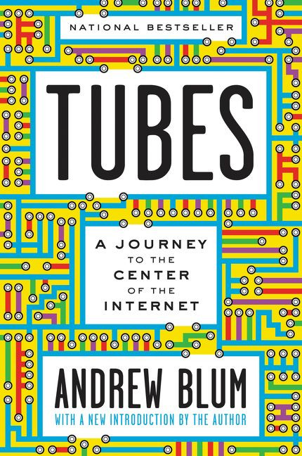 Tubes (A Journey to the Center of the Internet with a New Introduction by the Author) by Andrew Blum, 9780062850300