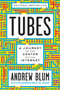 Tubes (A Journey to the Center of the Internet with a New Introduction by the Author) by Andrew Blum, 9780062850300