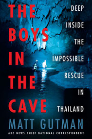 The Boys in the Cave (Deep Inside the Impossible Rescue in Thailand) - 9780062909923 by Matt Gutman, 9780062909923