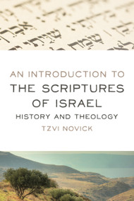 An Introduction to the Scriptures of Israel (History and Theology) by Tzvi Novick, 9780802875426