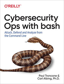 Cybersecurity Ops with bash (Attack, Defend, and Analyze from the Command Line) by Paul Troncone, Carl Albing, 9781492041313