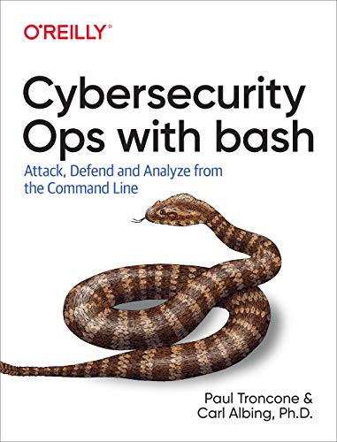 Cybersecurity Ops with bash (Attack, Defend, and Analyze from the Command Line) by Paul Troncone, Carl Albing, 9781492041313