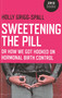 Sweetening the Pill (or How We Got Hooked on Hormonal Birth Control) by Holy Grigg-Spall, 9781780996073