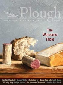 Plough Quarterly No. 20 - The Welcome Table by Edwidge Danticat, Sarah Ruden, Daniel Larison, Norman Wirzba, Luci Shaw, 9780874862874