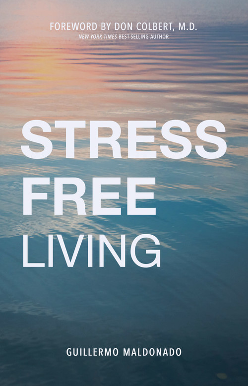 Stress-Free Living by Guillermo Maldonado, Don Colbert, 9781641233354