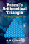 Pascal's Arithmetical Triangle (The Story of a Mathematical Idea) by A.W.F. Edwards, 9780486832791