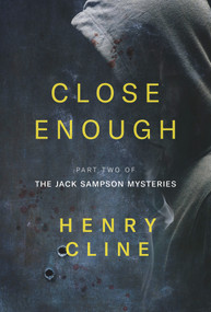 Close Enough (The Jack Sampson Mysteries) by Henry Cline, 9781988281575