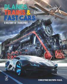 YR: Planes, Trains & Fast Cars (A History of Transport) by Christine Brown-Paul, 9781921580505