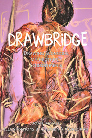 DrawBridge (Drawing Alongside My Brother's Schizophrenia) by Joan Boxall, Stephen A. Corcoran, 9781773860022